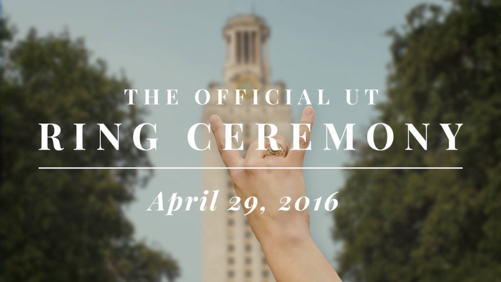 The Official UT Ring Ceremony April 29, 2016 text shown over a student showing the hookem sign wearing a class ring in front of the UT Tower.