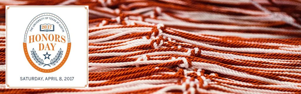 Orange and white honor cords shown behind the Honors Day logo which says The University of Texas at Austin 2017 Honors Day Saturday April 8, 2017